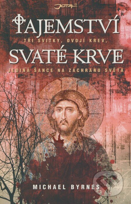Kniha: Tajemství svaté krve (Michael Byrnes). Jota, 2009 Kniha: Tajemství svaté krve (Michael Byrnes). Jota, 2009
