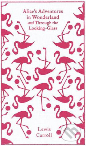 Kniha: Alice's Adventures in Wonderland and Through the Looking Glass (Lewis Carroll). Penguin Books, 2010 Kniha: Alice's Adventures in Wonderland and Through the Looking Glass (Lewis Carroll). Penguin Books, 2010