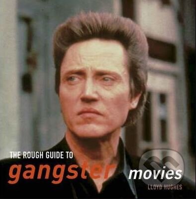 Kniha: The Rough Guide to Gangster Movies (Lloyd Hughes). Rough Guides, 2005 Kniha: The Rough Guide to Gangster Movies (Lloyd Hughes). Rough Guides, 2005