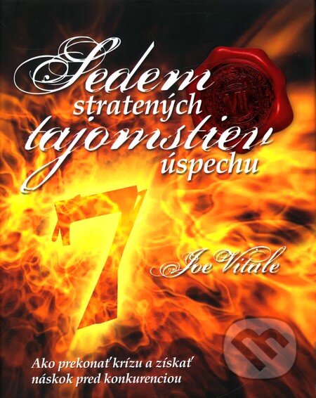 Kniha: Sedem stratených tajomstiev úspechu (Joe Vitale). Ottovo nakladateľstvo, 2009 Kniha: Sedem stratených tajomstiev úspechu (Joe Vitale). Ottovo nakladateľstvo, 2009