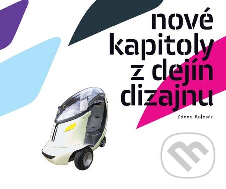 Kniha: Nové kapitoly z dejín dizajnu (Zdeno Kolesár). Slovenské centrum dizajnu, 2009 Kniha: Nové kapitoly z dejín dizajnu (Zdeno Kolesár). Slovenské centrum dizajnu, 2009
