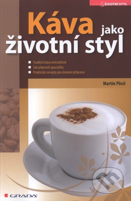 Kniha: Káva jako životní styl (Martin Pössl). Grada, 2009 Kniha: Káva jako životní styl (Martin Pössl). Grada, 2009