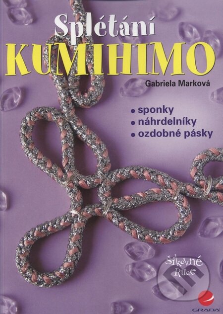 Kniha: Kumihimo - Splétání (Gabriela Marková). Grada, 2009 Kniha: Kumihimo - Splétání (Gabriela Marková). Grada, 2009