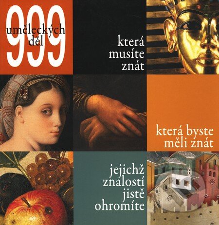Kniha: 999 uměleckých děl, která musíte znát (Slovart CZ). Slovart CZ, 2009 Kniha: 999 uměleckých děl, která musíte znát (Slovart CZ). Slovart CZ, 2009
