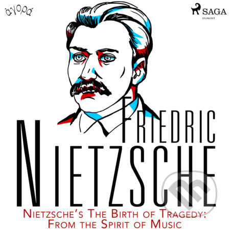 Audiokniha: Nietzsche’s The Birth of Tragedy: From the Spirit of Music (EN) (Friedrich Nietzsche). Saga Egmont, 2020 Audiokniha: Nietzsche’s The Birth of Tragedy: From the Spirit of Music (EN) (Friedrich Nietzsche). Saga Egmont, 2020