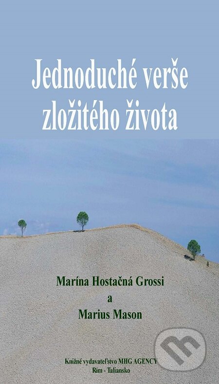 E-kniha: Jednoduché verše zložitého života (Marína Hostačná Grossi a Marius Mason). MHG AGENCY E-kniha: Jednoduché verše zložitého života (Marína Hostačná Grossi a Marius Mason). MHG AGENCY