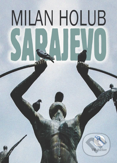 Kniha: Sarajevo (Milan Holub). VR ATELIER, 2020 Kniha: Sarajevo (Milan Holub). VR ATELIER, 2020