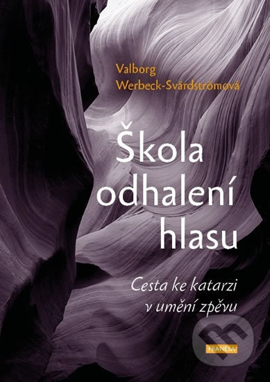 Kniha: Škola odhalení hlasu (Valborg Werbeck-Svärdströmová). Franesa, 2020 Kniha: Škola odhalení hlasu (Valborg Werbeck-Svärdströmová). Franesa, 2020
