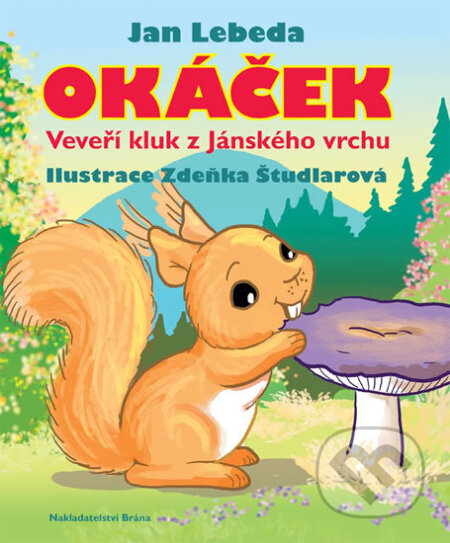 Kniha: Okáček, veveří kluk z Jánského vrchu (Jan Lebeda). Brána, 2017 Kniha: Okáček, veveří kluk z Jánského vrchu (Jan Lebeda). Brána, 2017