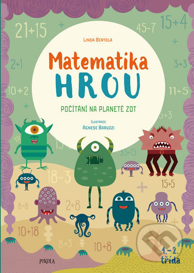 Kniha: Matematika hrou 5: Počítání na planetě Zot (Linda Bertola). Pikola, 2020 Kniha: Matematika hrou 5: Počítání na planetě Zot (Linda Bertola). Pikola, 2020