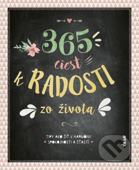 Kniha: 365 ciest k radosti zo života (Ikar). Ikar, 2020 Kniha: 365 ciest k radosti zo života (Ikar). Ikar, 2020