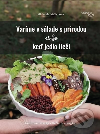 Kniha: Varíme v súlade s prírodou alebo keď jedlo lieči (Michaela Melichová). Espero, 2020 Kniha: Varíme v súlade s prírodou alebo keď jedlo lieči (Michaela Melichová). Espero, 2020