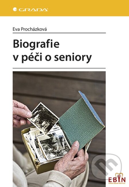 E-kniha: Biografie v péči o seniory (Eva Procházková). Grada, 2019 E-kniha: Biografie v péči o seniory (Eva Procházková). Grada, 2019
