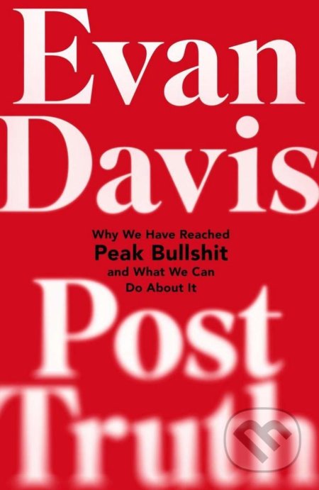 Kniha: Post-Truth (Evan Davis). Little, Brown, 2017 Kniha: Post-Truth (Evan Davis). Little, Brown, 2017