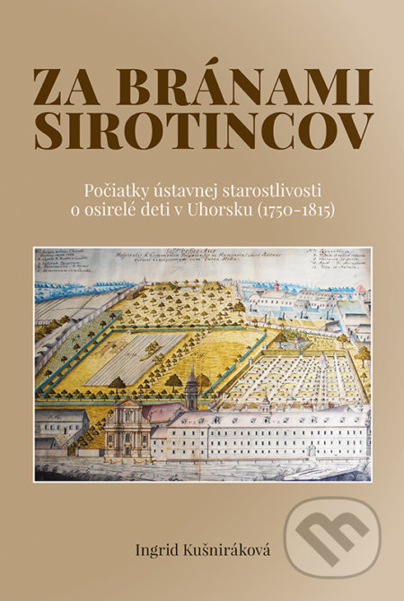 Kniha: Za bránami sirotincov (Ingrid Kušniráková). VEDA, 2019 Kniha: Za bránami sirotincov (Ingrid Kušniráková). VEDA, 2019