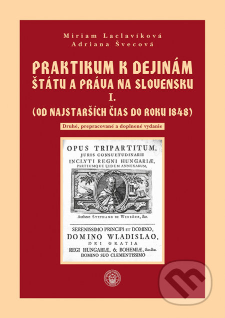 Kniha: Praktikum k dejinám štátu a práva na Slovensku I. (Adriana Švecová a Miriam Laclavíková). Typi Universitatis Tyrnaviensis, 2020 Kniha: Praktikum k dejinám štátu a práva na Slovensku I. (Adriana Švecová a Miriam Laclavíková). Typi Universitatis Tyrnaviensis, 2020