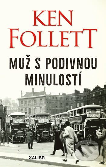 Kniha: Muž s podivnou minulostí (Ken Follett). Kalibr, 2020 Kniha: Muž s podivnou minulostí (Ken Follett). Kalibr, 2020