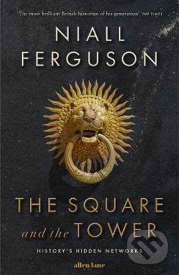 Kniha: The Square and the Tower (Niall Ferguson). Penguin Books, 2017 Kniha: The Square and the Tower (Niall Ferguson). Penguin Books, 2017