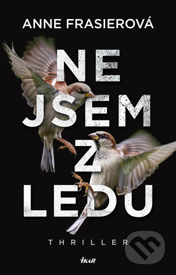 Kniha: Nejsem z ledu (Anne Frasier). Ikar CZ, 2020 Kniha: Nejsem z ledu (Anne Frasier). Ikar CZ, 2020