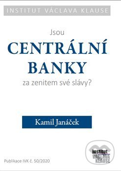 Kniha: Jsou centrální banky za zenitem své slávy? (Kamil Janáček). Institut Václava Klause, 2020 Kniha: Jsou centrální banky za zenitem své slávy? (Kamil Janáček). Institut Václava Klause, 2020