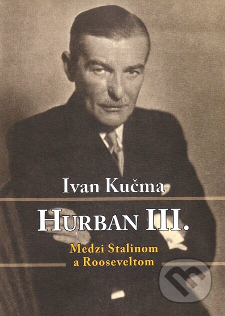 E-kniha: Hurban III. Medzi Stalinom a Rooseveltom (Ivan Kučma). Vydavateľstvo Spolku slovenských spisovateľov, 2019 E-kniha: Hurban III. Medzi Stalinom a Rooseveltom (Ivan Kučma). Vydavateľstvo Spolku slovenských spisovateľov, 2019
