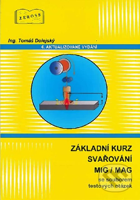 Kniha: Základní kurz svařování MIG/MAG (Tomáš Dolejský). ZEROSS, 2020 Kniha: Základní kurz svařování MIG/MAG (Tomáš Dolejský). ZEROSS, 2020