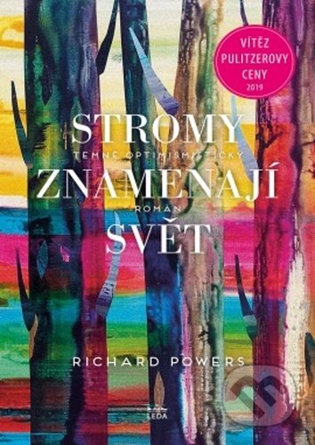 Kniha: Stromy znamenají svět (Richard Powers). Leda, 2020 Kniha: Stromy znamenají svět (Richard Powers). Leda, 2020