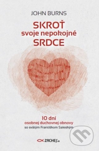 Kniha: Skroť svoje nepokojné srdce (John Burns). Zachej, 2020 Kniha: Skroť svoje nepokojné srdce (John Burns). Zachej, 2020