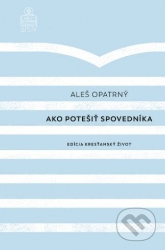 Kniha: Ako potešiť spovedníka (Aleš Opatrný). Spolok svätého Vojtecha, 2020 Kniha: Ako potešiť spovedníka (Aleš Opatrný). Spolok svätého Vojtecha, 2020