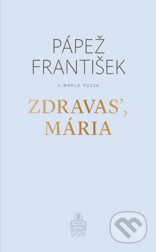 Kniha: Zdravasʼ, Mária (Jorge Mario Bergoglio – pápež František a Marco Pozza). Spolok svätého Vojtecha, 2020 Kniha: Zdravasʼ, Mária (Jorge Mario Bergoglio – pápež František a Marco Pozza). Spolok svätého Vojtecha, 2020