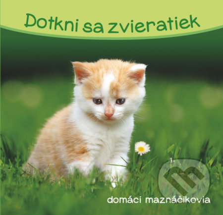 Kniha: Dotkni sa zvieratiek: Domáci maznáčikovia (YoYo Books). YoYo Books, 2020 Kniha: Dotkni sa zvieratiek: Domáci maznáčikovia (YoYo Books). YoYo Books, 2020