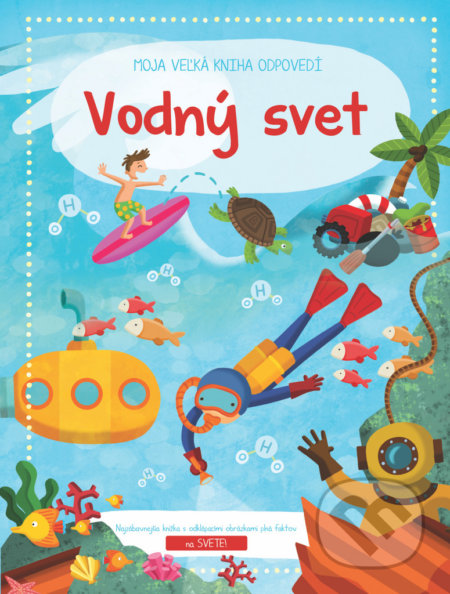 Kniha: Moja veľká kniha odpovedí: Vodný svet (YoYo Books). YoYo Books, 2020 Kniha: Moja veľká kniha odpovedí: Vodný svet (YoYo Books). YoYo Books, 2020