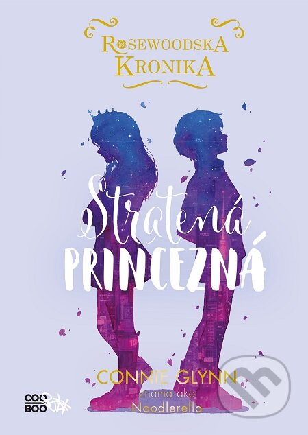 E-kniha: Rosewoodska kronika: Stratená princezná (Connie Glynn). CooBoo SK, 2020 E-kniha: Rosewoodska kronika: Stratená princezná (Connie Glynn). CooBoo SK, 2020