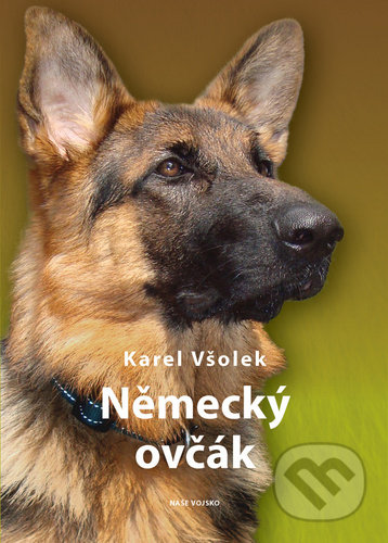 Kniha: Německý ovčák (Naše vojsko CZ). Naše vojsko CZ, 2020 Kniha: Německý ovčák (Naše vojsko CZ). Naše vojsko CZ, 2020