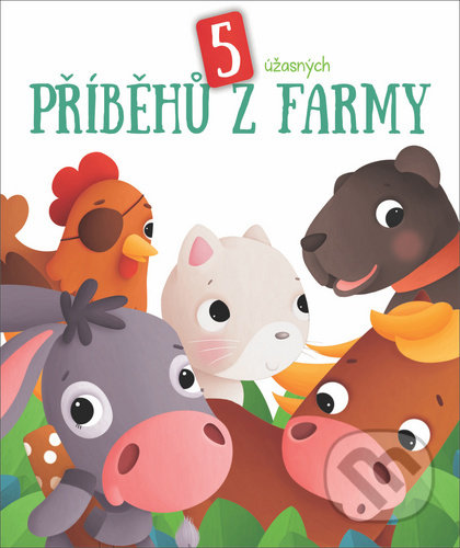 Kniha: 5 úžasných příběhú z farmy - bíla kniha (YoYo Books). YoYo Books, 2020 Kniha: 5 úžasných příběhú z farmy - bíla kniha (YoYo Books). YoYo Books, 2020