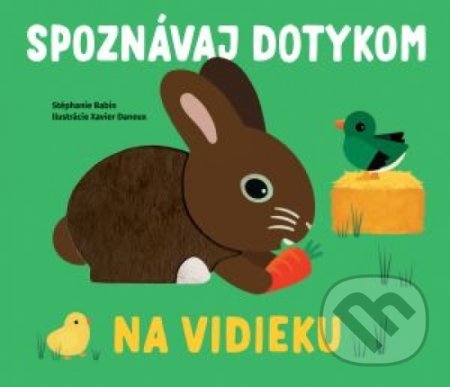 Kniha: Na vidieku - Spoznávaj dotykom (Svojtka&Co.). Svojtka&Co., 2020 Kniha: Na vidieku - Spoznávaj dotykom (Svojtka&Co.). Svojtka&Co., 2020