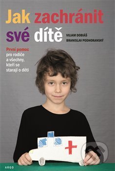 Kniha: Jak zachránit své dítě (Viliam Dobiáš). Argo, 2020 Kniha: Jak zachránit své dítě (Viliam Dobiáš). Argo, 2020