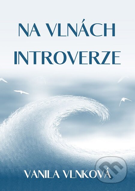 E-kniha: Na vlnách introverze (Vanila Vlnková). E-knihy jedou E-kniha: Na vlnách introverze (Vanila Vlnková). E-knihy jedou