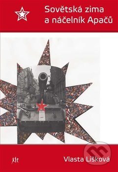 Kniha: Sovětská zima a náčelník Apačů (Vlasta Lišková). Dauphin, 2020 Kniha: Sovětská zima a náčelník Apačů (Vlasta Lišková). Dauphin, 2020