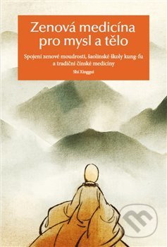 Kniha: Zenová medicína pro mysl a tělo (Š’ Sing-Kuej). Alpha book, 2020 Kniha: Zenová medicína pro mysl a tělo (Š’ Sing-Kuej). Alpha book, 2020