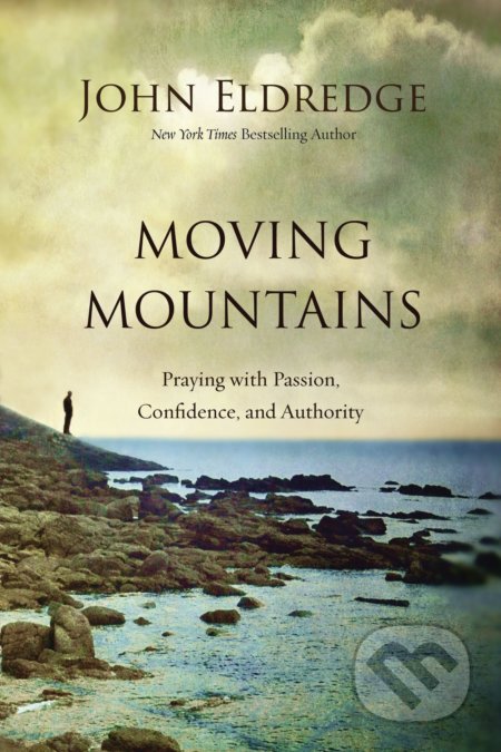 Kniha: Moving Mountains (John Eldredge). Thomas Nelson Publishers, 2017 Kniha: Moving Mountains (John Eldredge). Thomas Nelson Publishers, 2017
