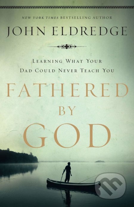 Kniha: Fathered by God (John Eldredge). Thomas Nelson Publishers, 2009 Kniha: Fathered by God (John Eldredge). Thomas Nelson Publishers, 2009