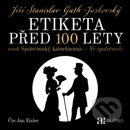 Audiokniha: Etiketa před 100 lety (Jiří Stanislav Guth-Jarkovský). Autreo, 2020 Audiokniha: Etiketa před 100 lety (Jiří Stanislav Guth-Jarkovský). Autreo, 2020