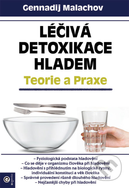 Kniha: Léčivá detoxikace hladem – Teorie a praxe (Gennadij Malachov). Eugenika, 2020 Kniha: Léčivá detoxikace hladem – Teorie a praxe (Gennadij Malachov). Eugenika, 2020