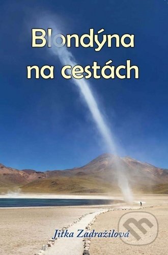 Kniha: Blondýna na cestách (Jitka Zadražilová). Klika, 2020 Kniha: Blondýna na cestách (Jitka Zadražilová). Klika, 2020