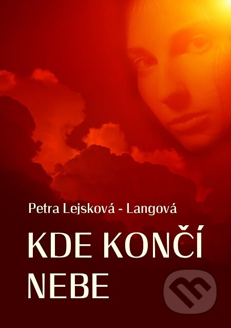 E-kniha: Kde končí nebe (Petra Lejsková - Langová). E-knihy jedou E-kniha: Kde končí nebe (Petra Lejsková - Langová). E-knihy jedou