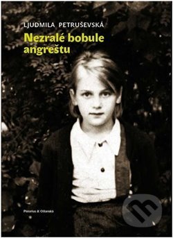 Kniha: Nezralé bobule angreštu (Ljudmila Petruševská). Pistorius & Olšanská, 2020 Kniha: Nezralé bobule angreštu (Ljudmila Petruševská). Pistorius & Olšanská, 2020