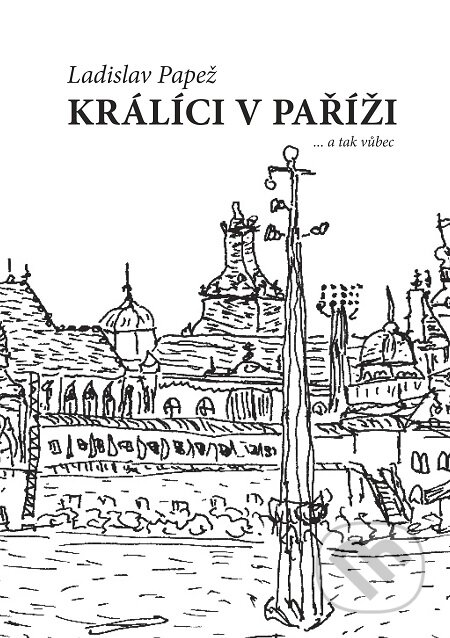E-kniha: Králíci v Paříži (Ladislav Papež). E-knihy jedou E-kniha: Králíci v Paříži (Ladislav Papež). E-knihy jedou