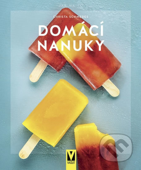 Kniha: Domácí nanuky (Christa Schmedes). Vašut, 2020 Kniha: Domácí nanuky (Christa Schmedes). Vašut, 2020