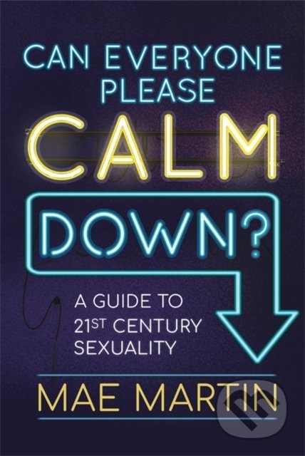 Kniha: Can Everyone Please Calm Down? (Mae Martin). Wren and Rook, 2020 Kniha: Can Everyone Please Calm Down? (Mae Martin). Wren and Rook, 2020